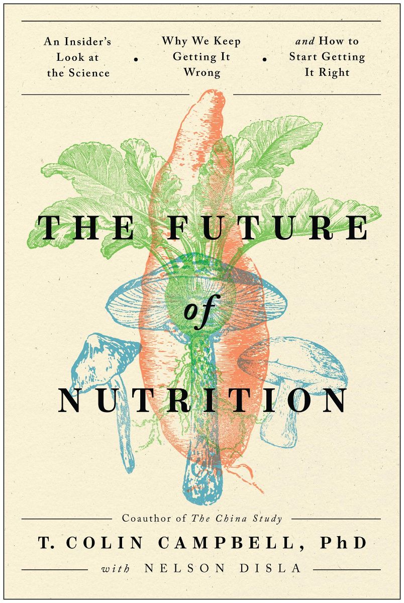 The Future of Nutrition by T. Colin Campbell, PhD
